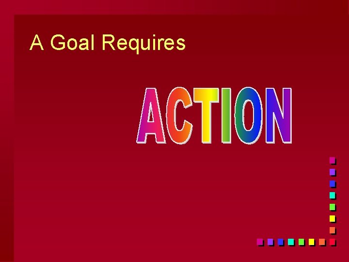 A Goal Requires 