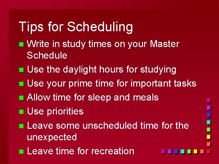 Tips for Scheduling Write in study times on your Master Schedule n Use the