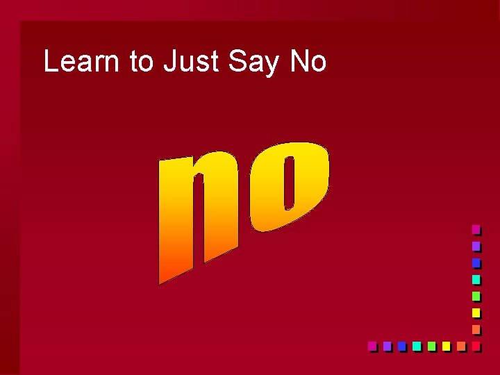Learn to Just Say No 