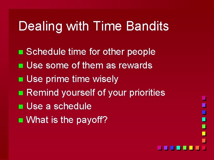 Dealing with Time Bandits Schedule time for other people n Use some of them