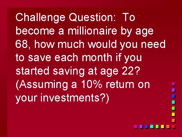 Challenge Question: To become a millionaire by age 68, how much would you need