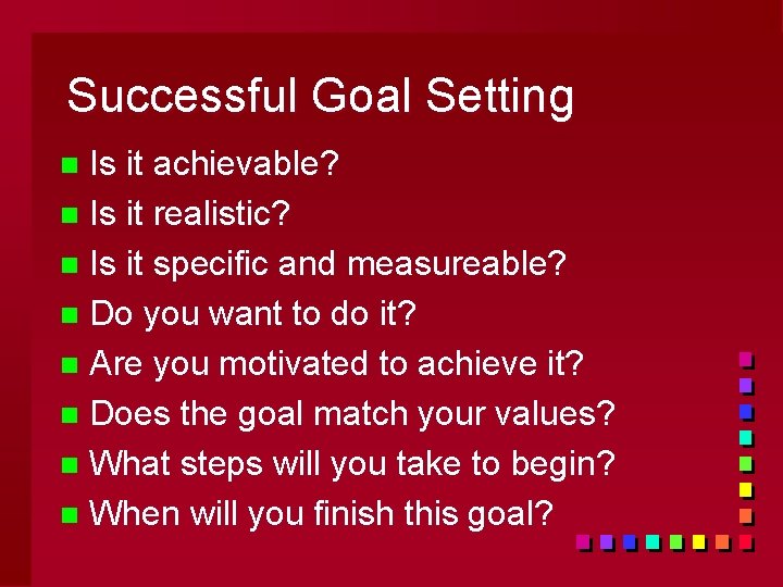 Successful Goal Setting Is it achievable? n Is it realistic? n Is it specific