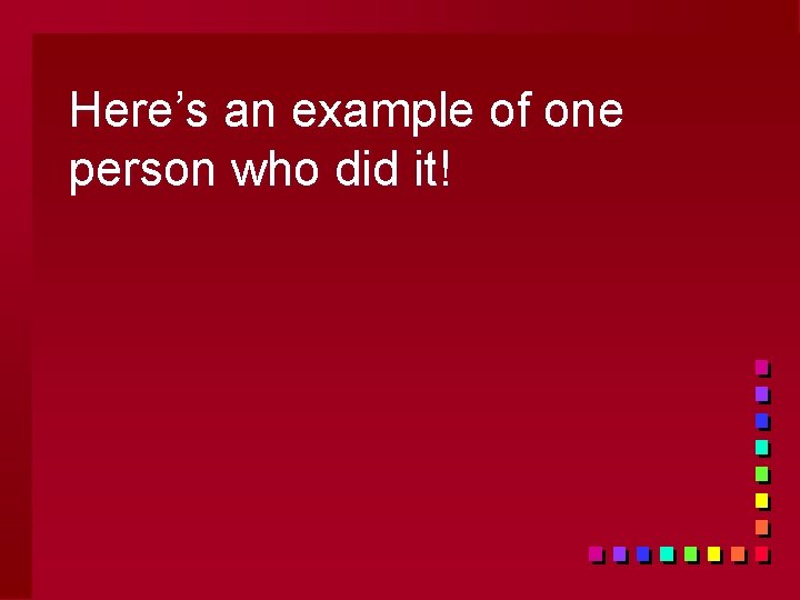 Here’s an example of one person who did it! 