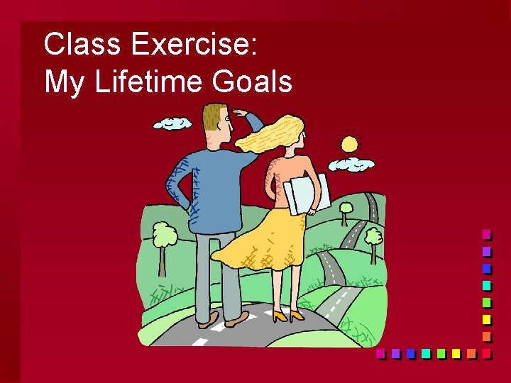 Class Exercise: My Lifetime Goals 