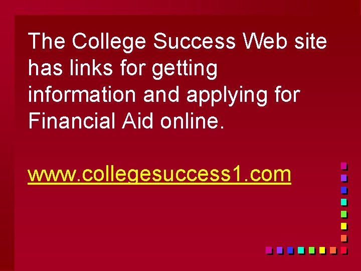 The College Success Web site has links for getting information and applying for Financial