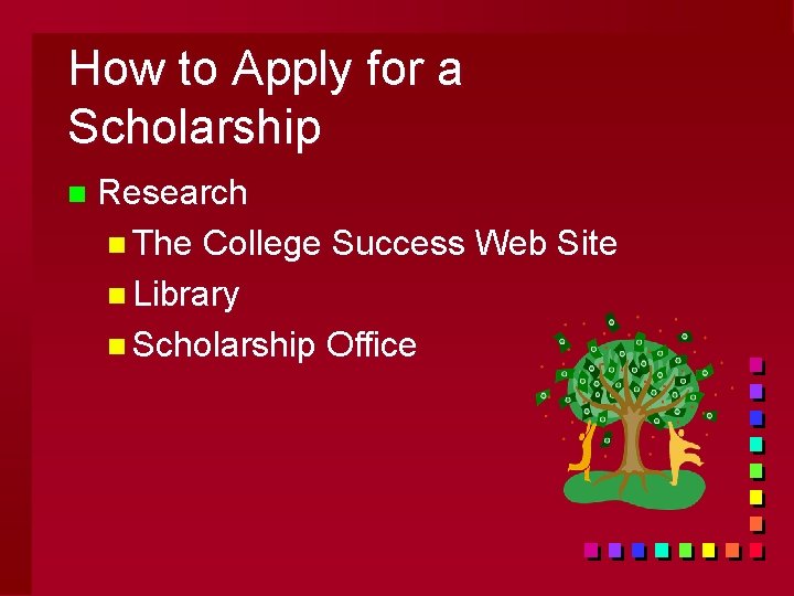 How to Apply for a Scholarship n Research n The College Success Web Site