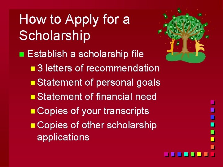 How to Apply for a Scholarship n Establish a scholarship file n 3 letters