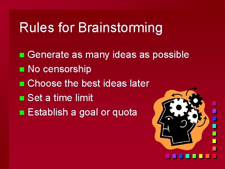 Rules for Brainstorming Generate as many ideas as possible n No censorship n Choose