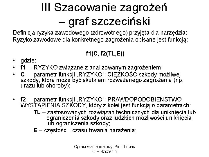 III Szacowanie zagrożeń – graf szczeciński Definicja ryzyka zawodowego (zdrowotnego) przyjęta dla narzędzia: Ryzyko