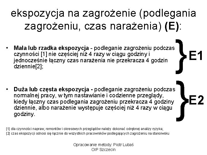 ekspozycja na zagrożenie (podlegania zagrożeniu, czas narażenia) (E): • Mała lub rzadka ekspozycja -