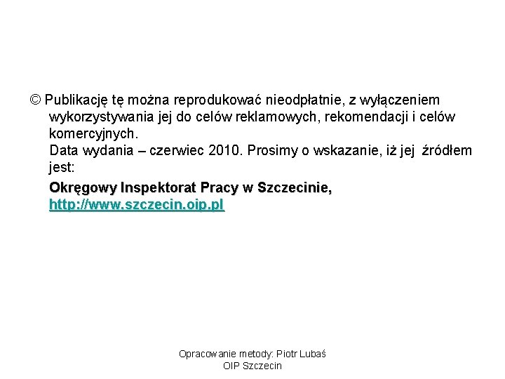 © Publikację tę można reprodukować nieodpłatnie, z wyłączeniem wykorzystywania jej do celów reklamowych, rekomendacji