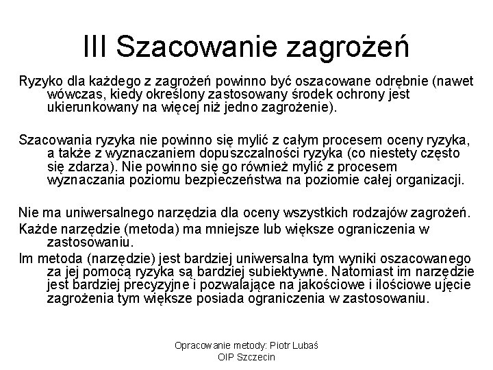 III Szacowanie zagrożeń Ryzyko dla każdego z zagrożeń powinno być oszacowane odrębnie (nawet wówczas,