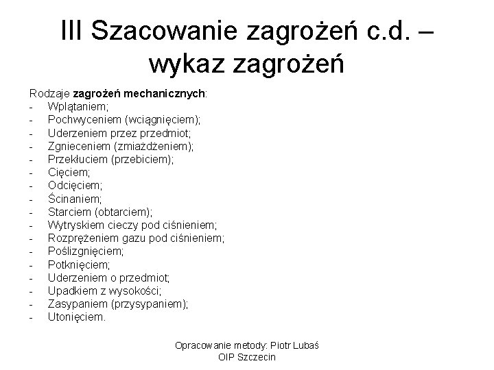 III Szacowanie zagrożeń c. d. – wykaz zagrożeń Rodzaje zagrożeń mechanicznych: - Wplątaniem; -