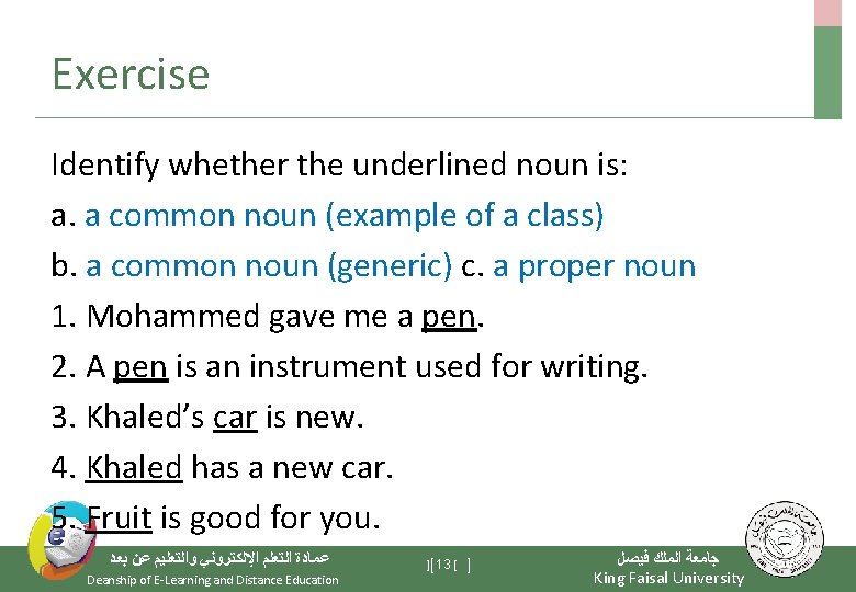 Exercise Identify whether the underlined noun is: a. a common noun (example of a