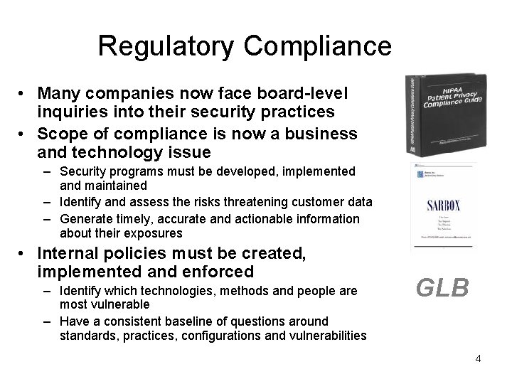 Regulatory Compliance • Many companies now face board-level inquiries into their security practices •