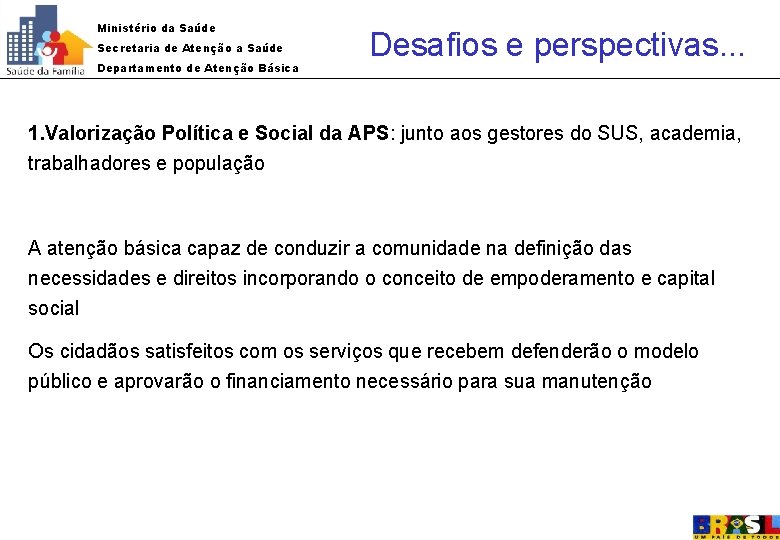 Ministério da Saúde Secretaria de Atenção a Saúde Departamento de Atenção Básica Desafios e