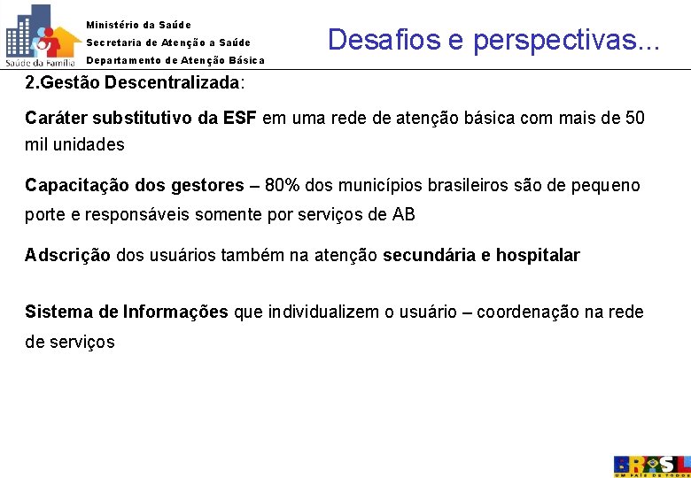 Ministério da Saúde Secretaria de Atenção a Saúde Departamento de Atenção Básica Desafios e