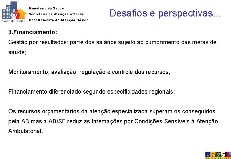 Ministério da Saúde Secretaria de Atenção a Saúde Departamento de Atenção Básica Desafios e