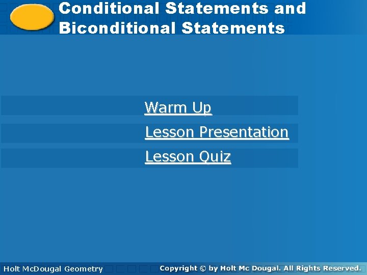 Conditional Statements and Conditional Statements Biconditional Statements Warm Up Lesson Presentation Lesson Quiz Holt