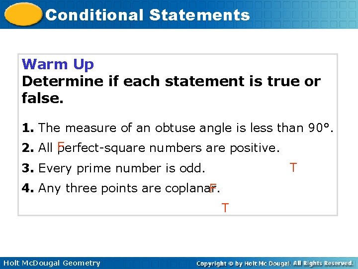 Conditional Statements Warm Up Determine if each statement is true or false. 1. The