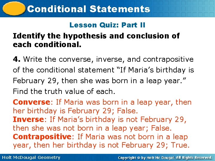 Conditional Statements Lesson Quiz: Part II Identify the hypothesis and conclusion of each conditional.