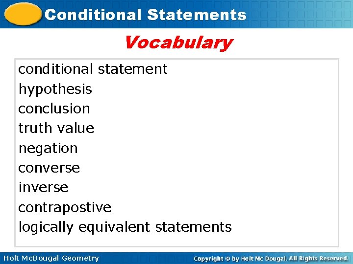 Conditional Statements Vocabulary conditional statement hypothesis conclusion truth value negation converse inverse contrapostive logically