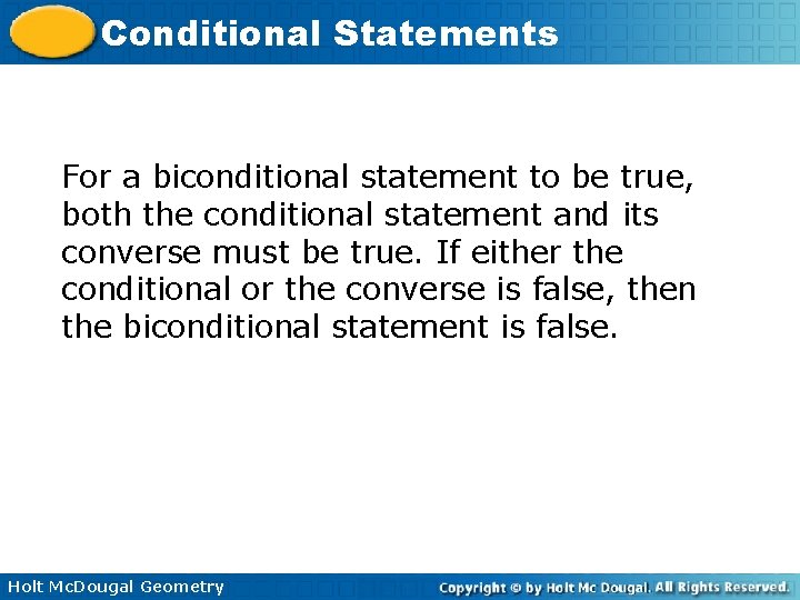 Conditional Statements For a biconditional statement to be true, both the conditional statement and