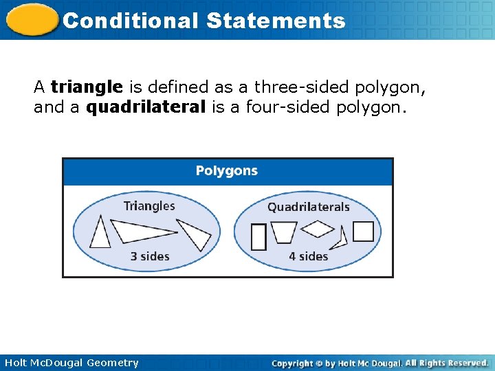 Conditional Statements A triangle is defined as a three-sided polygon, and a quadrilateral is