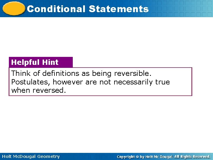 Conditional Statements Helpful Hint Think of definitions as being reversible. Postulates, however are not