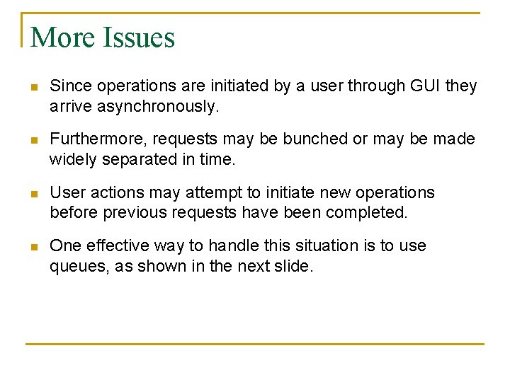 More Issues n Since operations are initiated by a user through GUI they arrive