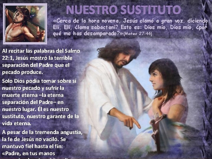NUESTRO SUSTITUTO «Cerca de la hora novena, Jesús clamó a gran voz, diciendo: Elí,
