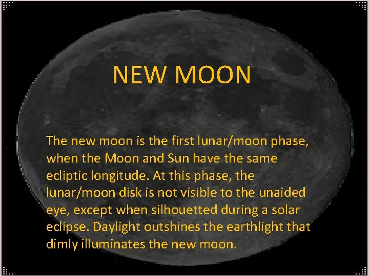 NEW MOON The new moon is the first lunar/moon phase, when the Moon and