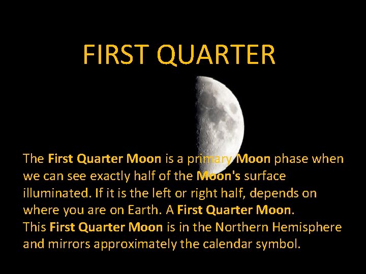 FIRST QUARTER The First Quarter Moon is a primary Moon phase when we can