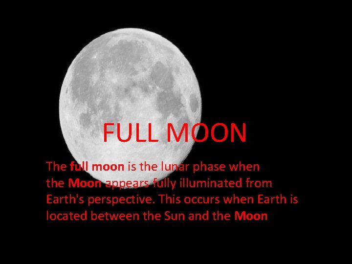 FULL MOON The full moon is the lunar phase when the Moon appears fully