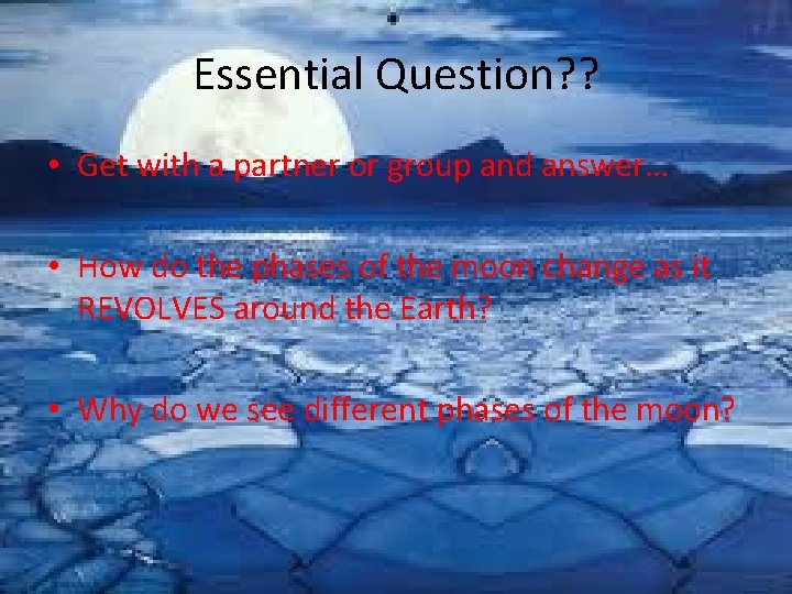 Essential Question? ? • Get with a partner or group and answer… • How