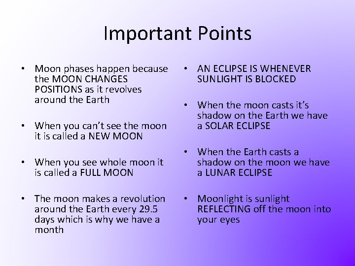 Important Points • Moon phases happen because the MOON CHANGES POSITIONS as it revolves