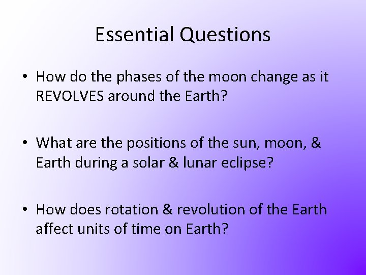 Essential Questions • How do the phases of the moon change as it REVOLVES