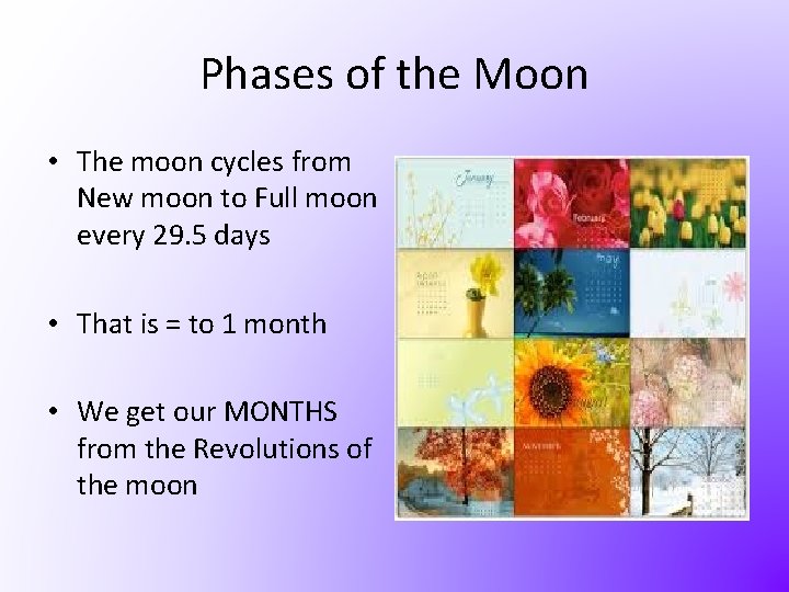 Phases of the Moon • The moon cycles from New moon to Full moon
