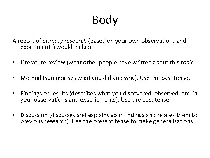 Body A report of primary research (based on your own observations and experiments) would