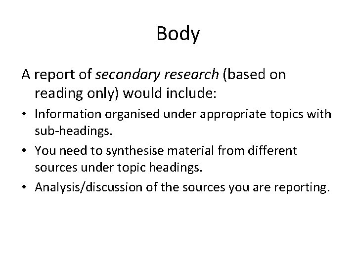 Body A report of secondary research (based on reading only) would include: • Information