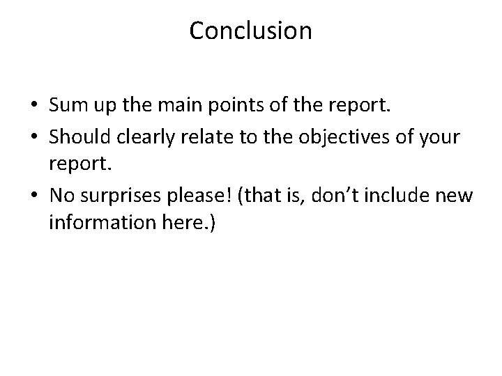 Conclusion • Sum up the main points of the report. • Should clearly relate