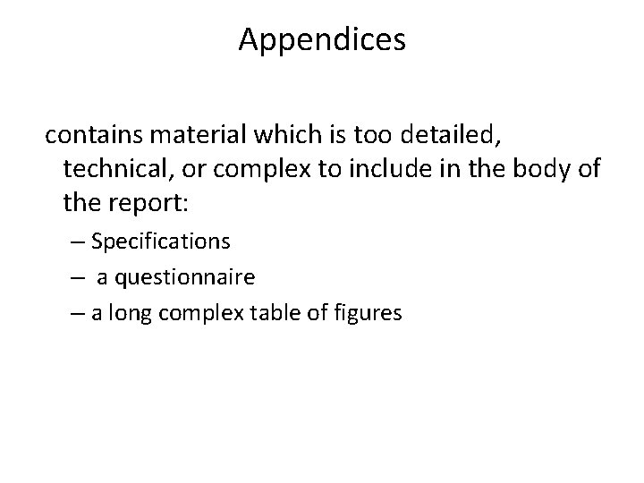 Appendices contains material which is too detailed, technical, or complex to include in the