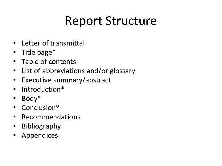 Report Structure • • • Letter of transmittal Title page* Table of contents List