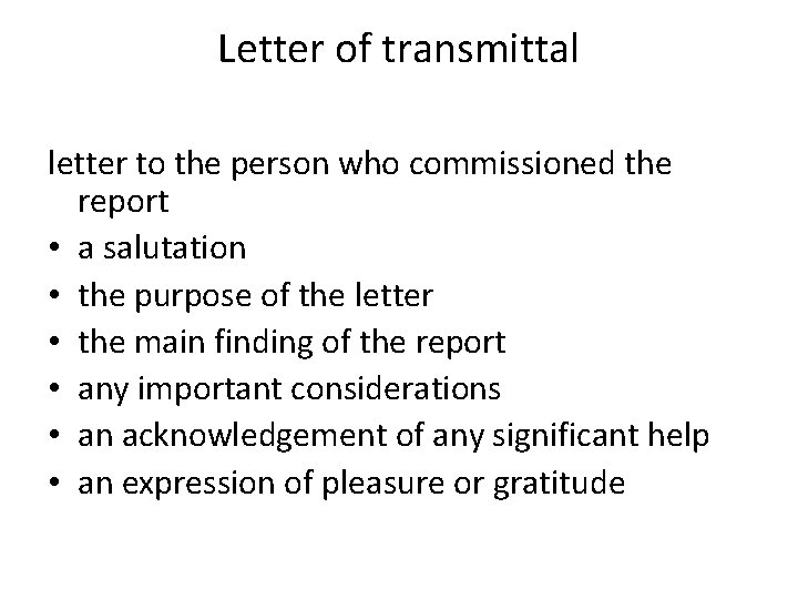 Letter of transmittal letter to the person who commissioned the report • a salutation