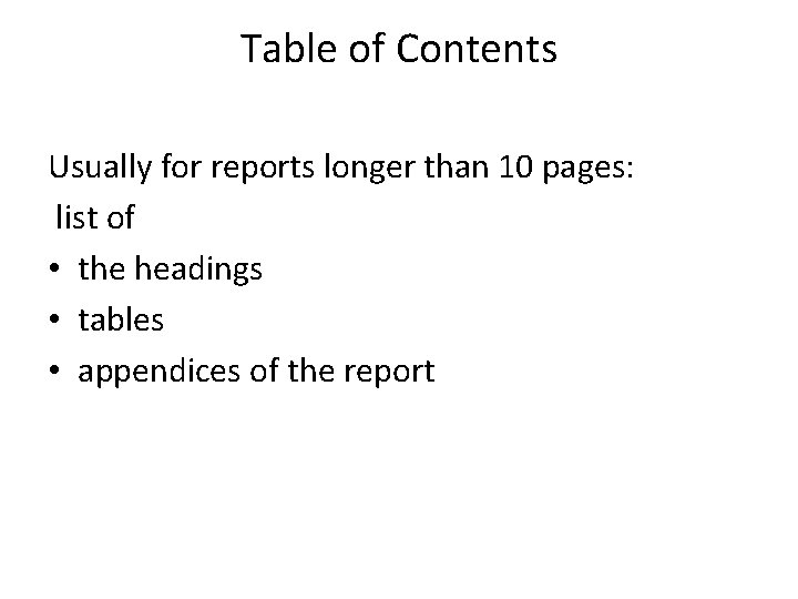 Table of Contents Usually for reports longer than 10 pages: list of • the