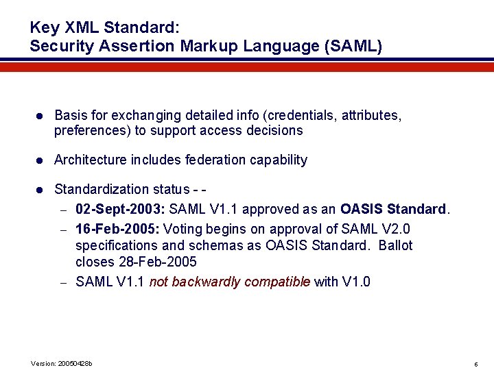 Key XML Standard: Security Assertion Markup Language (SAML) l Basis for exchanging detailed info