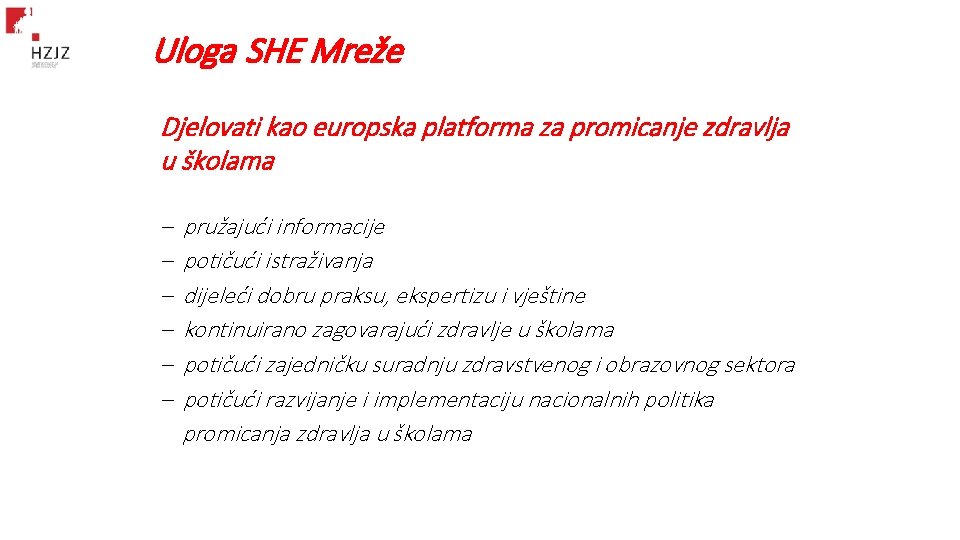 Uloga SHE Mreže Djelovati kao europska platforma za promicanje zdravlja u školama – – Uloga SHE Mreže Djelovati kao europska platforma za promicanje zdravlja u školama – –