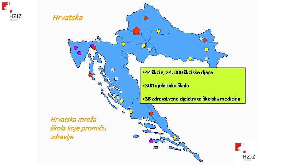 Hrvatska • 44 škole, 24. 000 školske djece • 300 djelatnika škola • 38 Hrvatska • 44 škole, 24. 000 školske djece • 300 djelatnika škola • 38