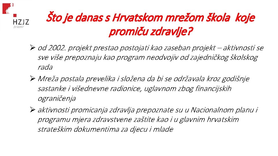 Što je danas s Hrvatskom mrežom škola koje promiču zdravlje? Ø od 2002. projekt Što je danas s Hrvatskom mrežom škola koje promiču zdravlje? Ø od 2002. projekt