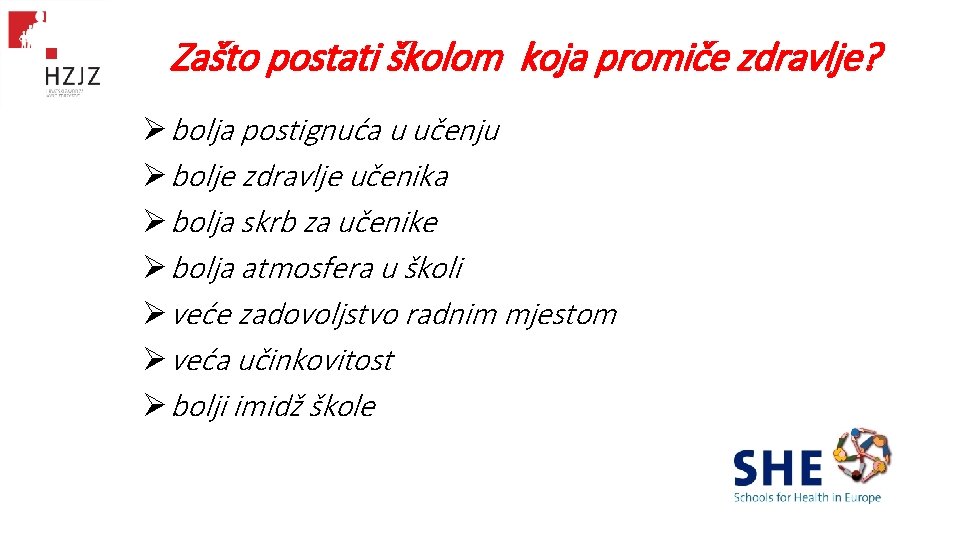 Zašto postati školom koja promiče zdravlje? Ø bolja postignuća u učenju Ø bolje zdravlje Zašto postati školom koja promiče zdravlje? Ø bolja postignuća u učenju Ø bolje zdravlje